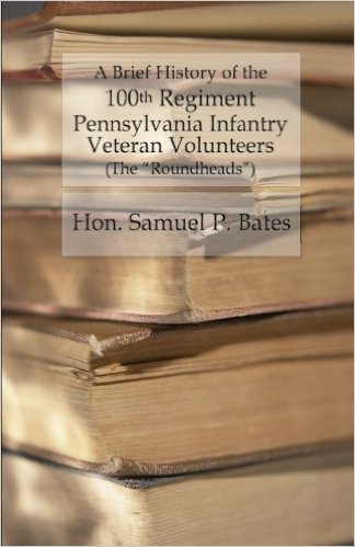 A Brief History of the 100th Regiment - Pennsylvania Infantry Veteran Volunteers - Roundheads