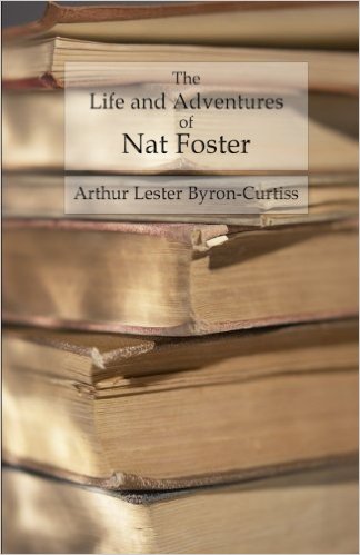 The Life and Adventures of Nat Foster - Trapper and Hunter of the Adirondacks